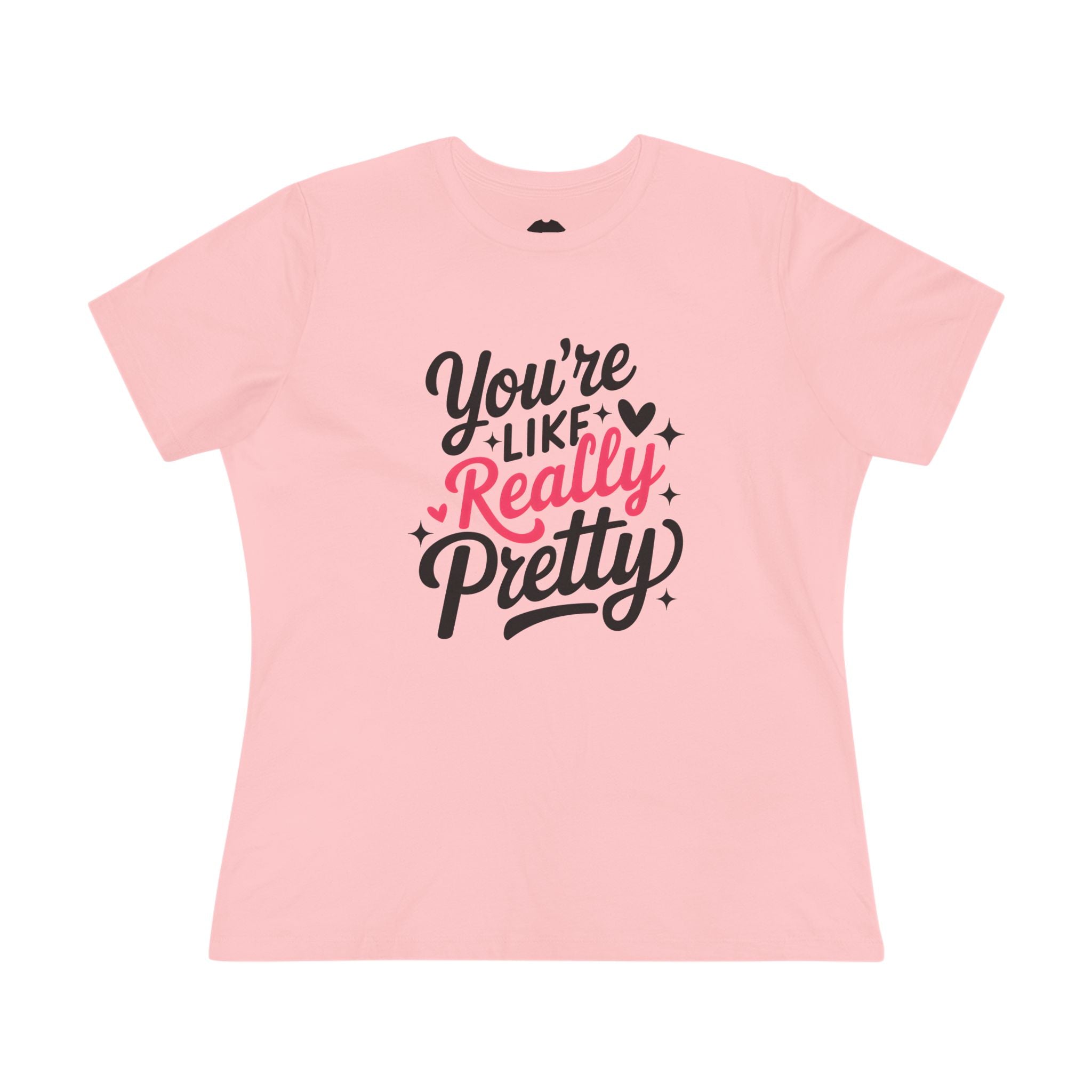 You're Like Really Pretty - Women's Cotton Tee
