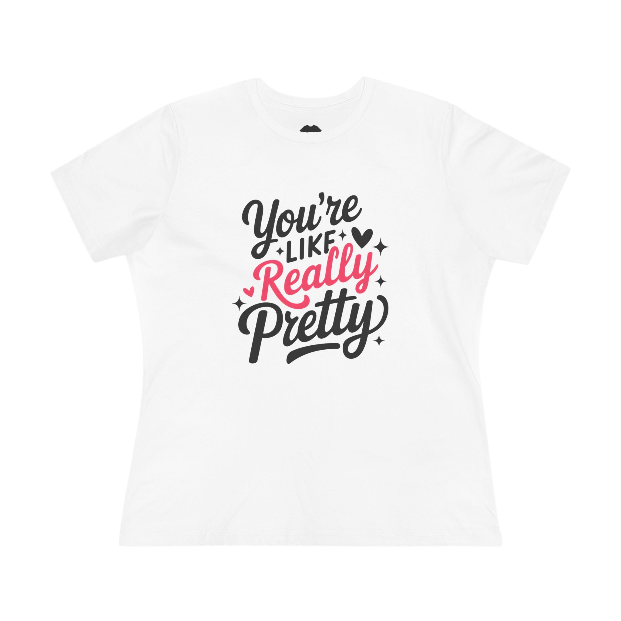 You're Like Really Pretty - Women's Cotton Tee
