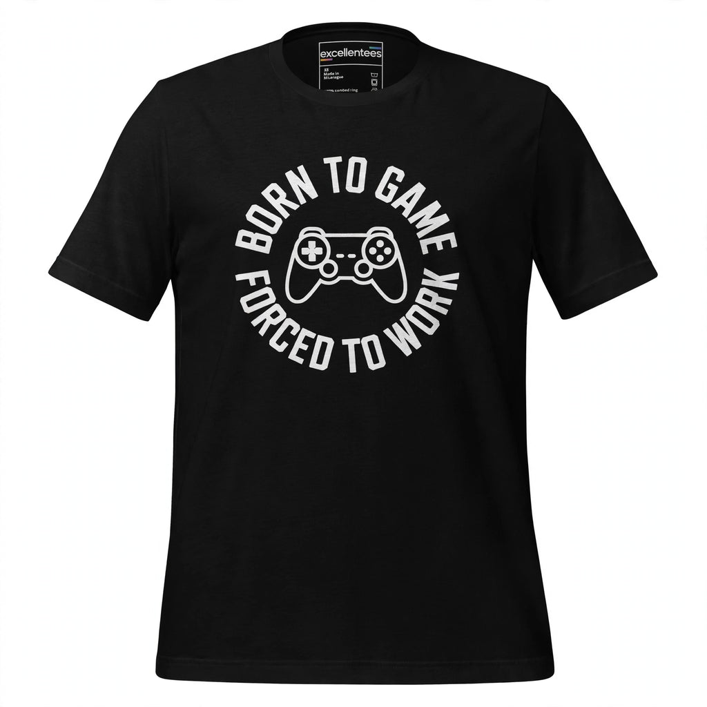 Front view of the Born To Game, Forced To Work black unisex t-shirt on a white background