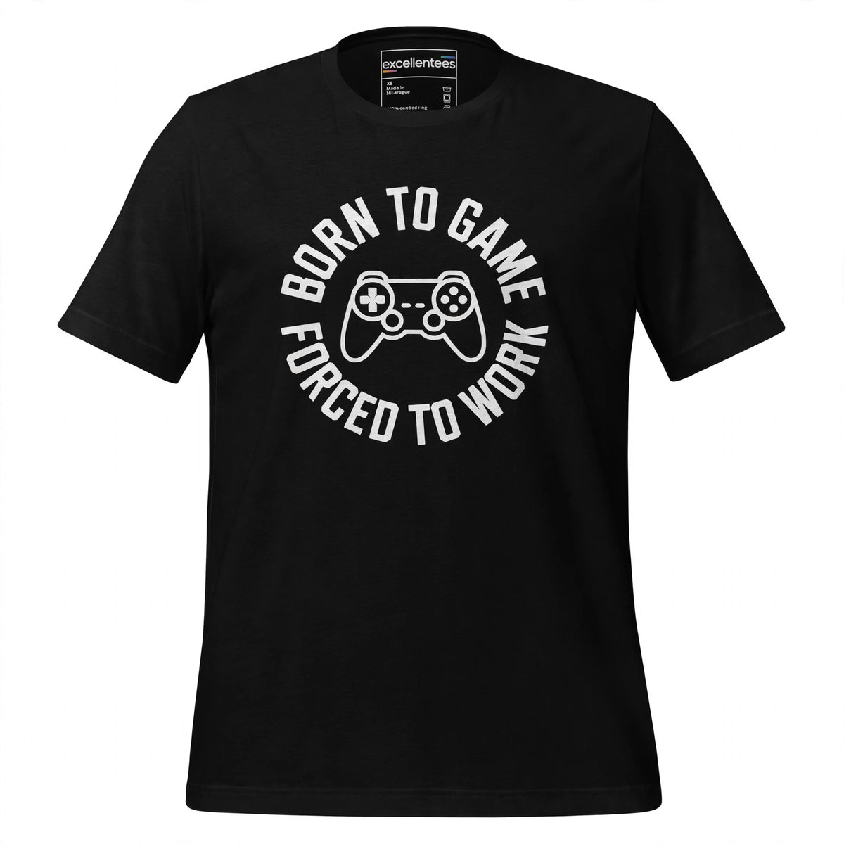 Front view of the Born To Game, Forced To Work black unisex t-shirt on a white background